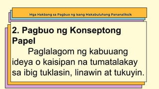 Mga Hakbang sa Pagbuo ng Isang Makabuluhang Pananaliksik
2. Pagbuo ng Konseptong
Papel
Paglalagom ng kabuuang
ideya o kaisipan na tumatalakay
sa ibig tuklasin, linawin at tukuyin.
 