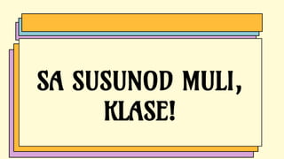 SA SUSUNOD MULI,
KLASE!
 