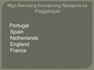 - Portugal
- Spain
- Netherlands
- England
- France
 