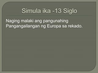Naging malaki ang pangunahing
Pangangailangan ng Europa sa rekado.
 