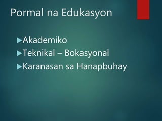 Pormal na Edukasyon
Akademiko
Teknikal – Bokasyonal
Karanasan sa Hanapbuhay
 