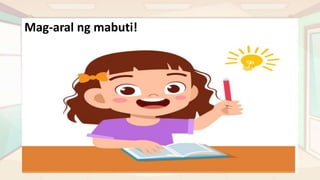Mag-aral ng mabuti!
 