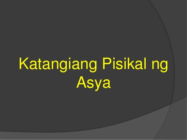 Ilarawan Ang Katangiang Pisikal Ng Mga Rehiyon Sa Asya