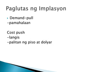  Demand-pull
-pamahalaan
Cost push
-langis
-palitan ng piso at dolyar
 