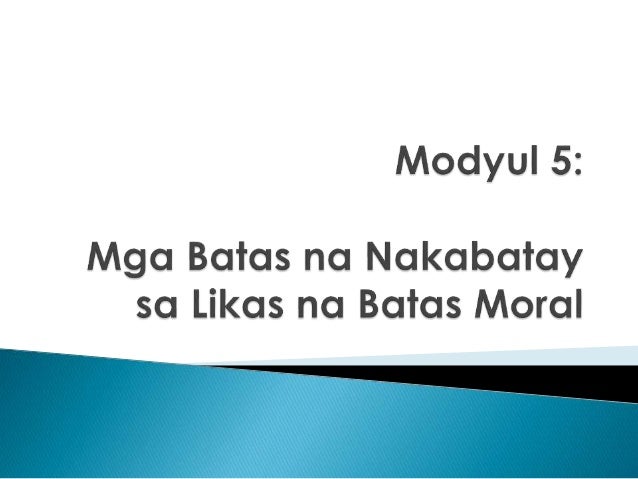 Modyul 5  Mga Batas na Nakabatay sa Likas na Batas Moral