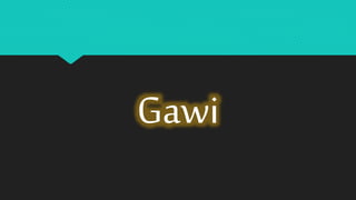 Gawi
 