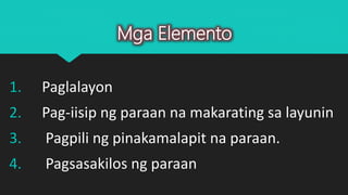 1. Paglalayon
2. Pag-iisip ng paraan na makarating sa layunin
3. Pagpili ng pinakamalapit na paraan.
4. Pagsasakilos ng paraan
Mga Elemento
 