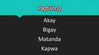 Pagtulong
Akay
Bigay
Matanda
Kapwa
 