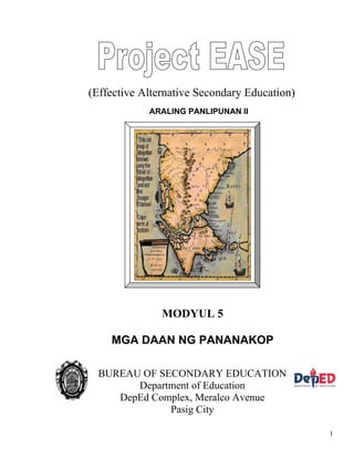 1
ARALING PANLIPUNAN II
(Effective Alternative Secondary Education)
MODYUL 5
MGA DAAN NG PANANAKOP
BUREAU OF SECONDARY EDUCATION
Department of Education
DepEd Complex, Meralco Avenue
Pasig City
 