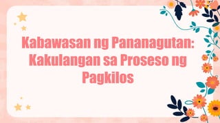 Kabawasan ng Pananagutan:
Kakulangan sa Proseso ng
Pagkilos
 