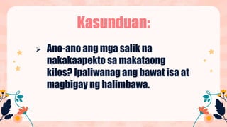 Kasunduan:
 Ano-ano ang mga salik na
nakakaapekto sa makataong
kilos? Ipaliwanag ang bawat isa at
magbigay ng halimbawa.
 
