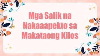 Mga Salik na
Nakaaapekto sa
Makataong Kilos
 