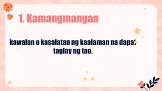 kawalan o kasalatan ng kaalaman na dapat
taglay ng tao.
1. Kamangmangan
 