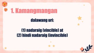 dalawang uri:
(1) nadaraig (vincible) at
(2) hindi nadaraig (invincible)
1. Kamangmangan
 