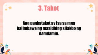3. Takot
Ang pagkatakot ay isa sa mga
halimbawa ng masidhing silakbo ng
damdamin.
 