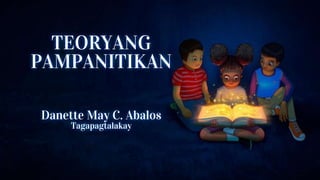 TEORYANG
PAMPANITIKAN
Danette May C. Abalos
Tagapagtalakay
 