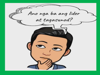 Modyul 8: Ang Mapanagutang Lider at Pagiging Tagasunod