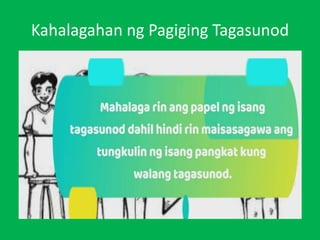 Kahalagahan ng Pagiging Tagasunod
• Marami ang natutong
maging lider dahil sa
kanilang pagsunod
• Ang kalakasan o iba
upang makamit ang
layunin.
 
