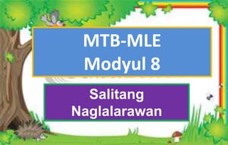 MTB-MLE
Modyul 8
Salitang
Naglalarawan
 