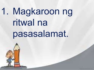 1. Magkaroon ng
ritwal na
pasasalamat.
 