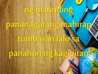 ng matinding
pananagutang mahirap
tumbasan lalo sa
panahon ng kagipitan
 