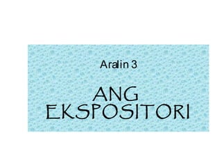 Aralin 3

   ANG
EKSPOSITORI
 