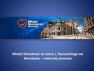 Młodzi Demokraci na wiecu J. Kaczyńskiego we Wrocławiu – materiały prasowe 