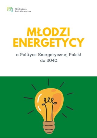 MŁODZI
ENERGETYCY
o Polityce Energetycznej Polski
do 2040
 