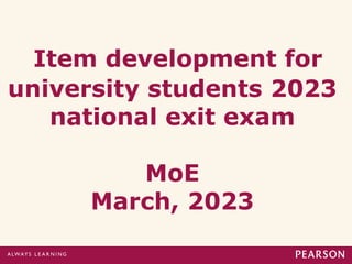Item development for
university students 2023
national exit exam
MoE
March, 2023
 