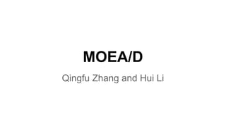 MOEA/D
Qingfu Zhang and Hui Li
 