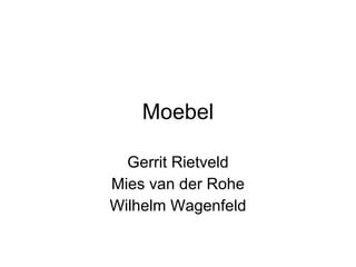 M oebel Gerrit Rietveld Mies van der Rohe Wilhelm Wagenfeld 