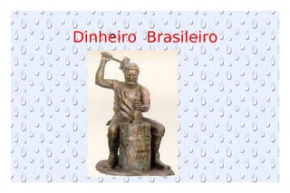 Dinheiro  Brasileiro O 