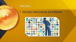Altcoins
• Moedas Alternativas para Bitcoin
 