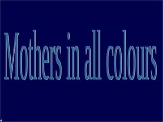 Mothers in all colours 