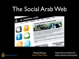 The Social Arab Web




       Moeed Ahmad        http://www.moeed.com
      Head of New Media   http://twitter.com/moeed
 