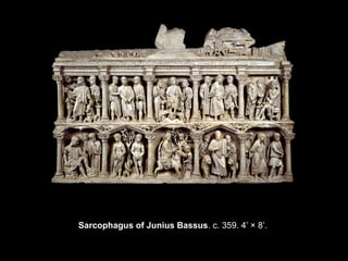 Sarcophagus of Junius Bassus. c. 359. 4’ × 8’.

 