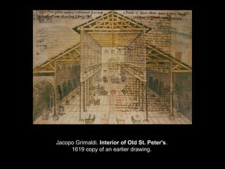 Jacopo Grimaldi. Interior of Old St. Peter's.
1619 copy of an earlier drawing.

 