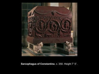 Sarcophagus of Constantina. c. 350. Height 7’ 5”.

 