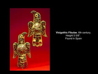 Visigothic Fibulae. 6th century.
Height 5 5/8”.
Found in Spain

 