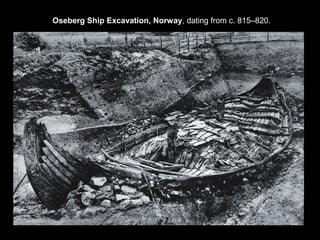 Oseberg Ship Excavation, Norway, dating from c. 815–820.

 