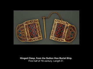 Hinged Clasp, from the Sutton Hoo Burial Ship.
First half of 7th century. Length 5”.

 