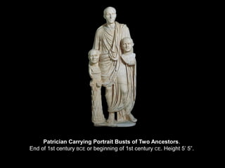 Patrician Carrying Portrait Busts of Two Ancestors.
End of 1st century BCE or beginning of 1st century CE. Height 5’ 5”.

 