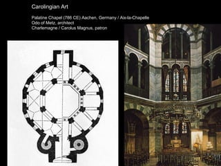 Carolingian Art
Palatine Chapel (786 CE) Aachen, Germany / Aix-la-Chapelle
Odo of Metz, architect
Charlemagne / Carolus Magnus, patron

 