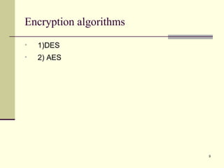 Encryption algorithms 1)DES  2) AES 