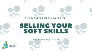 The Wallflower's Guide to Selling Your Soft Skills