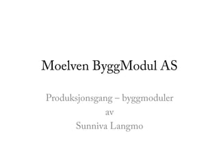 Moelven ByggModul AS Produksjonsgang – byggmoduler av Sunniva Langmo 