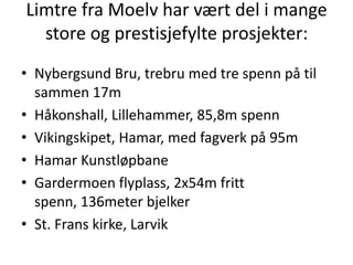Har også anlegg i sverige, og eier mange sagbruk rundt om i landet.Truls ThorkildsenTruls Thorkildsen