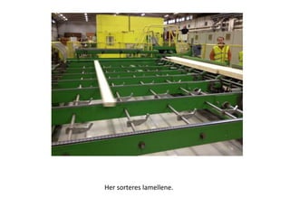 Her sorteres lamellene.
 