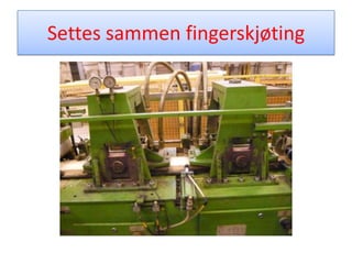 Lages fingerskjøtingog strøs med lim på