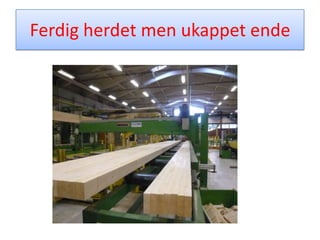 Oppvarmet romKjørt inn sammen satte bjelker i et oppvarmet rom på ca 50grader og ble der inne i ca en og en halv time.